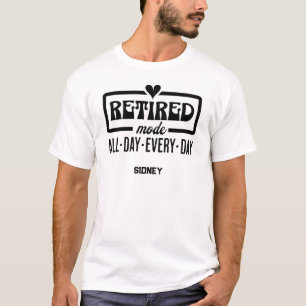 Retired Mode All Day Everyday T-Shirt