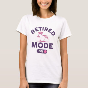 Retired Mode On T-Shirt
