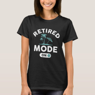 Retired Mode On T-Shirt