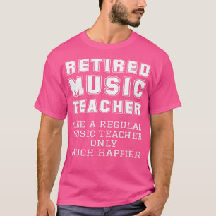 Retired Music Teacher Retirement Like Regular Only T-Shirt