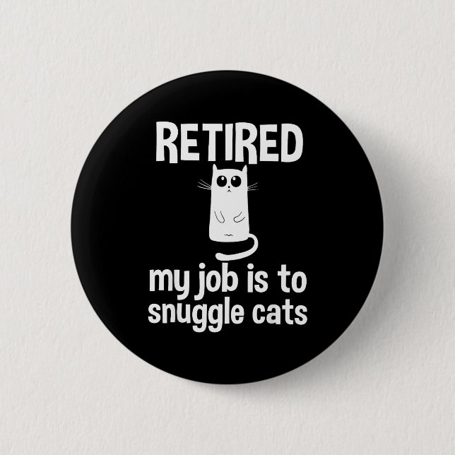 Retired My Job Is To Snuggle Cats Funny Retirement 6 Cm Round Badge (Front)