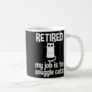 Retired My Job Is To Snuggle Cats Funny Retirement Coffee Mug