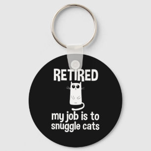 Retired My Job Is To Snuggle Cats Funny Retirement Key Ring