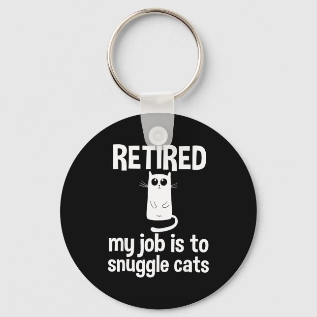Retired My Job Is To Snuggle Cats Funny Retirement Key Ring (Front)
