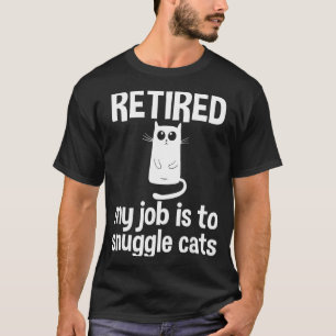 Retired My Job Is To Snuggle Cats Funny Retirement T-Shirt
