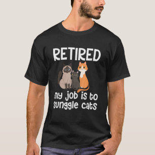Retired My Job Is To Snuggle Cats  T-Shirt