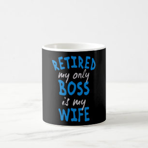 Retired my only boss is my wife coffee mug
