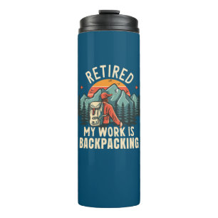Retired My Work Is Backpacking Thermal Tumbler