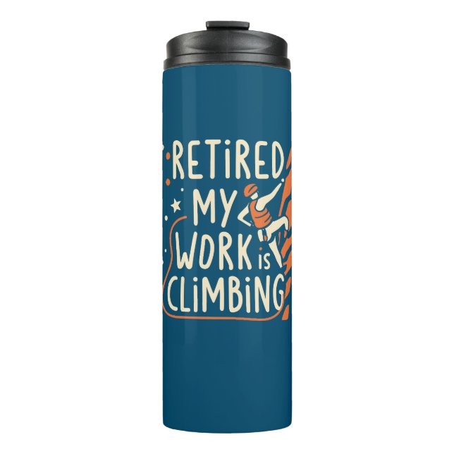 Retired My Work Is Climbing Thermal Tumbler (Front)