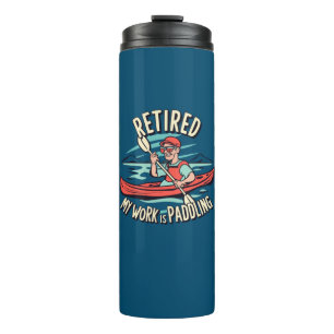Retired My Work Is Paddling Kayak Thermal Tumbler