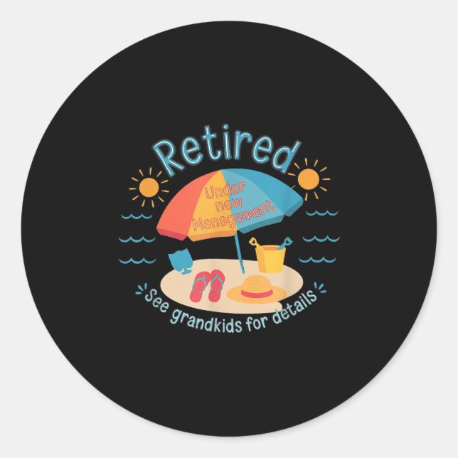 Retired New Management See Grandkids Funny Quote R Classic Round Sticker (Front)