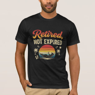 👕 Retired, Not Expired T-Shirt   Funny Retirement
