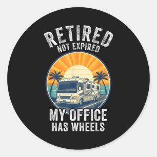 Retired Not Exred Rv Camper Van Funny Travel Life Classic Round Sticker