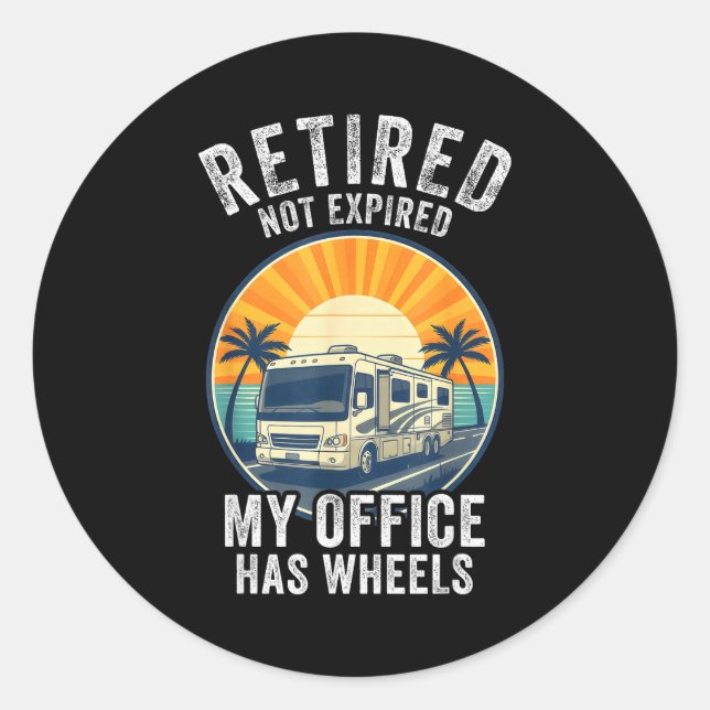 Retired Not Exred Rv Camper Van Funny Travel Life  Classic Round Sticker (Front)