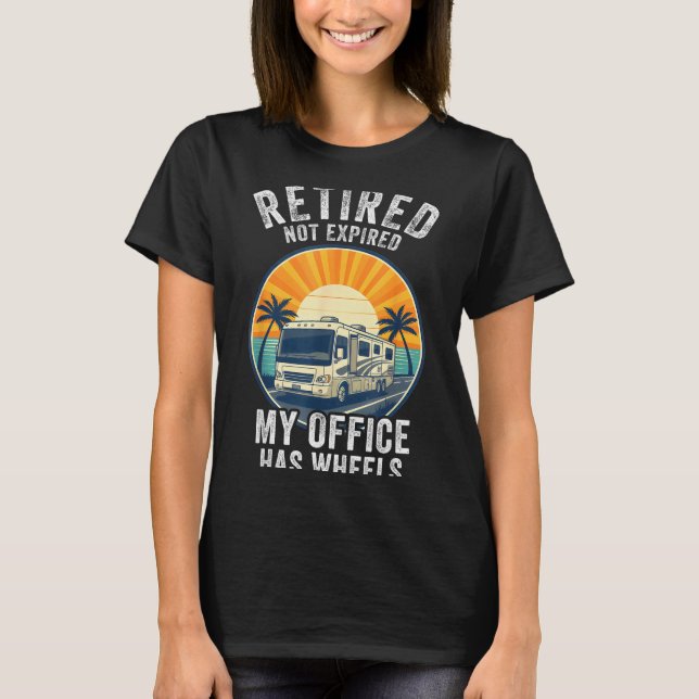Retired Not Exred Rv Camper Van Funny Travel Life  T-Shirt (Front)