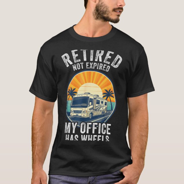 Retired Not Exred Rv Camper Van Funny Travel Life  T-Shirt (Front)