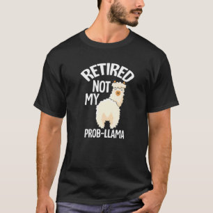Retired Not My Prob Llama Retirement T-Shirt