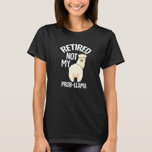 Retired Not My Prob Llama Retirement T-Shirt
