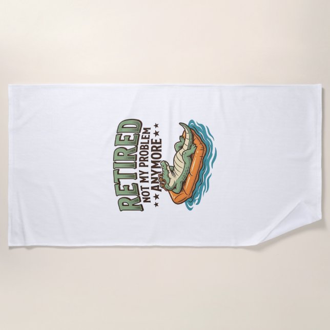 Retired Not My Problem Alligator Vacation Shirt_1 Beach Towel (Front)