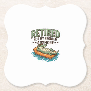 Retired Not My Problem Alligator Vacation Shirt_1 Paper Coaster