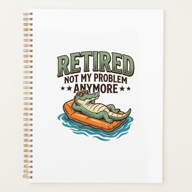 Retired Not My Problem Alligator Vacation Shirt_1 Planner (Front)