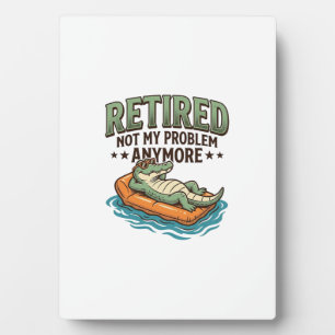 Retired Not My Problem Alligator Vacation Shirt_1 Plaque