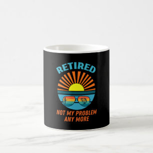 retired not my problem any more coffee mug