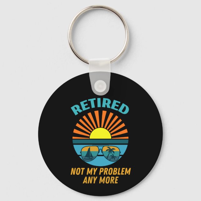 retired not my problem any more key ring (Front)