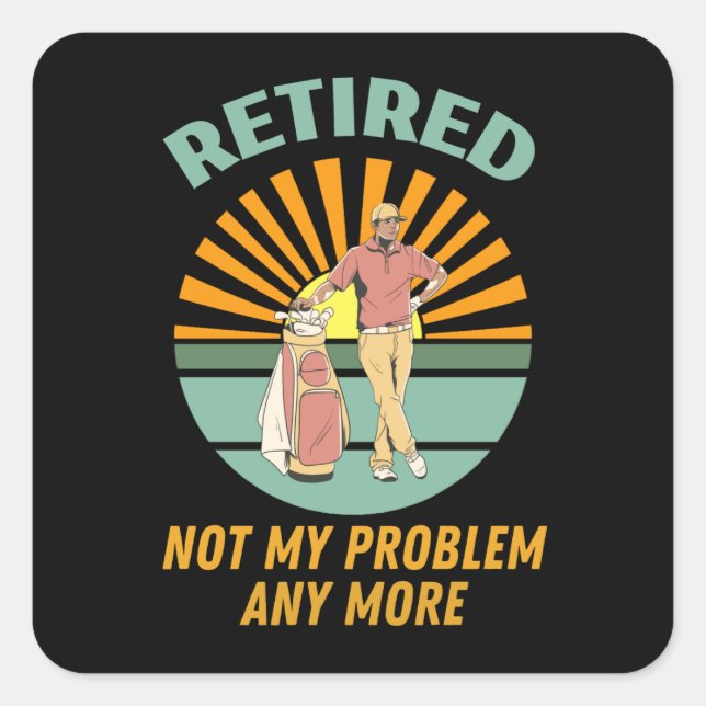 retired not my problem any more square sticker (Front)