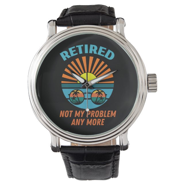 retired not my problem any more watch (Front)