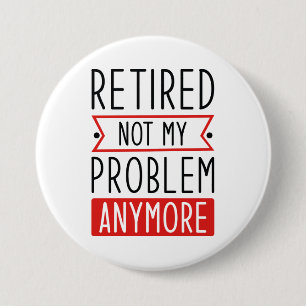 Retired Not My Problem Anymore 7.5 Cm Round Badge