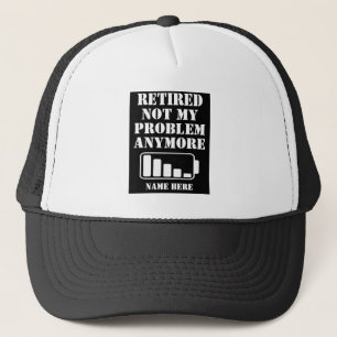 RETIRED  NOT MY  PROBLEM  ANYMORE FUNNY BATTERY TRUCKER HAT