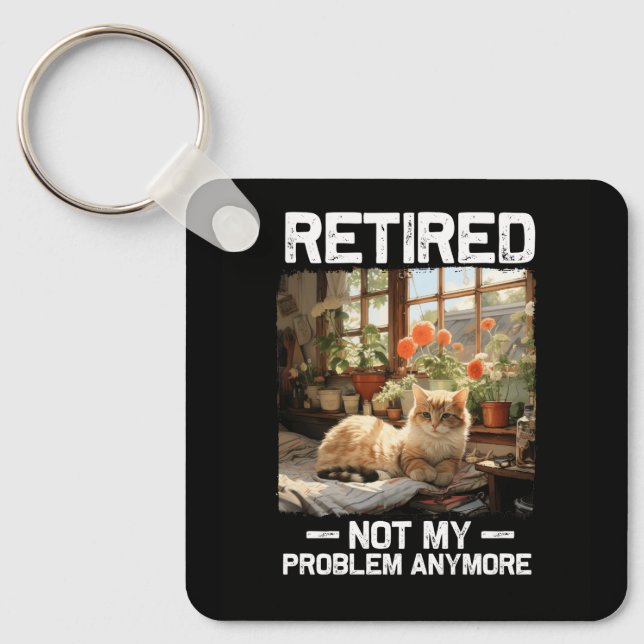 Retired Not My Problem Anymore Funny Cat Retiremen Key Ring (Front)