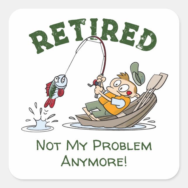 Retired Not My Problem Anymore Funny Fishing Square Sticker (Front)