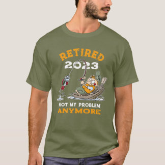 Retired Not My Problem Anymore Funny Fishing T-Shirt