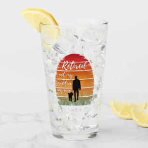retired not my problem anymore glass