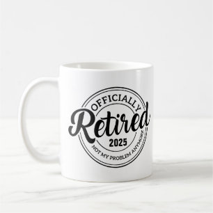 Retired Not My Problem Anymore, Personalised Coffee Mug