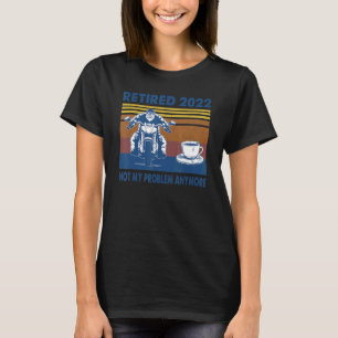 Retired Not My Problem Anymore Retirement Biker C T-Shirt