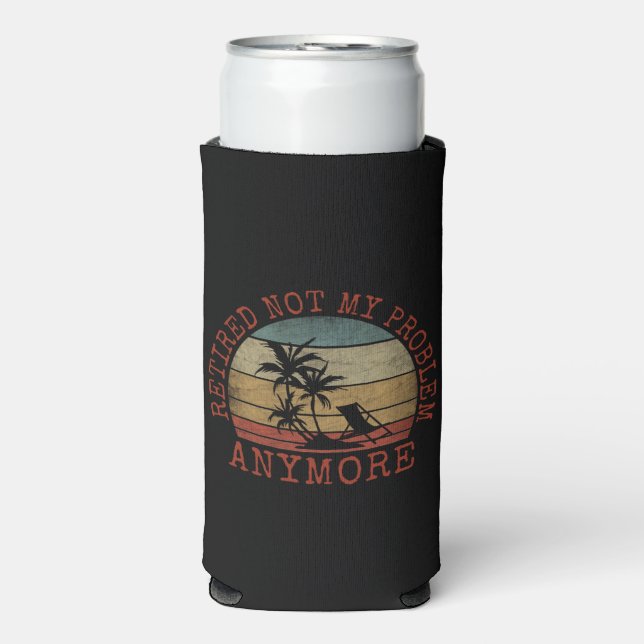 RETIRED NOT MY PROBLEM ANYMORE  SELTZER CAN COOLER (Seltzer Front)