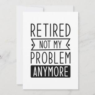 Retired Not My Problem Anymore Thank You Card