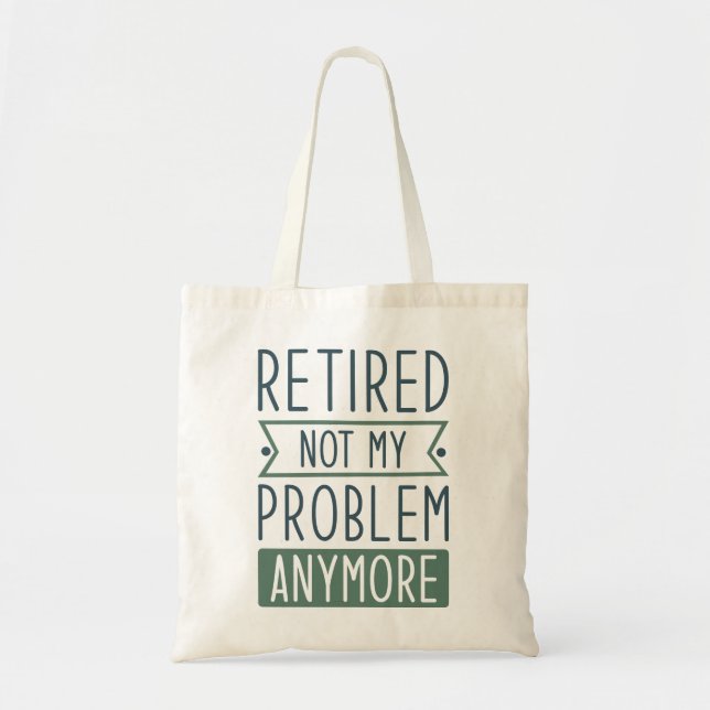Retired Not My Problem Anymore Tote Bag (Front)