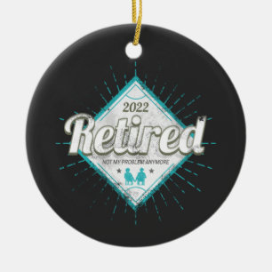 Retired Not My Problem Anymore Vintage Pensioner Ceramic Tree Decoration