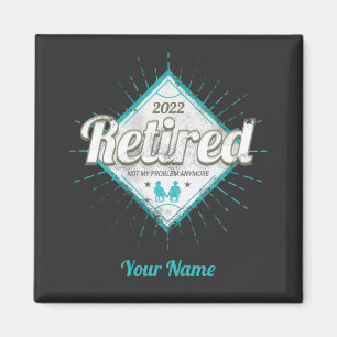 Retired Not My Problem Anymore Vintage Pensioner Magnet