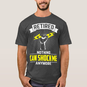 Retired Nothing Can Shock Me Electrician Lineman T-Shirt