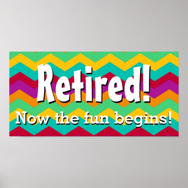 Retired, Now the Fun Begins, Chevron Retirement Poster (Front)