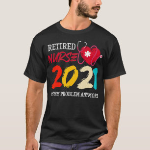 Retired Nurse 2021 Retirement Nurse 2021 Nursing S T-Shirt