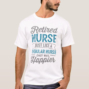 Retired Nurse 2022 Just Like Regular Nurse Only Ha T-Shirt