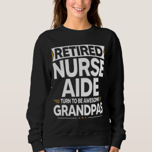 Retired Nurse Aide Turn To Be Awesome Grandpas Sweatshirt