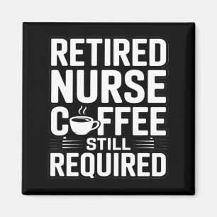 Retired Nurse Coffee Still Required Humour Magnet