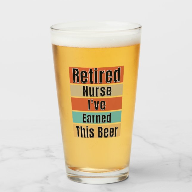 Retired Nurse. I've Earned This Beer Glass (Front Filled)
